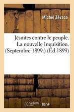 Jésuites Contre Le Peuple. La Nouvelle Inquisition. Septembre 1899.