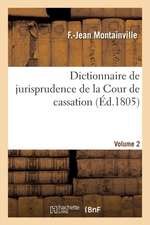 Dictionnaire de Jurisprudence de la Cour de Cassation. Volume 2