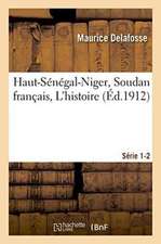 Haut-Sénégal-Niger Soudan Français. l'Histoire Série 1-2