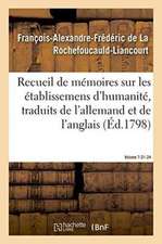 Recueil de Mémoires Sur Les Établissemens d'Humanité, Vol. 7, Mémoires N° 21 Et 24: Traduits de l'Allemand Et de l'Anglais.