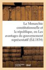 La Monarchie Constitutionnelle Et La Republique, Ou Les Avantages Du Gouvernement Representatif