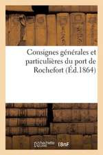 Consignes Generales Et Particulieres Du Port de Rochefort