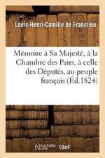 Memoire a Sa Majeste, a la Chambre Des Pairs, a Celle Des Deputes, Au Peuple Francais: , Contre La Septennalite de La Chambre Des Deputes