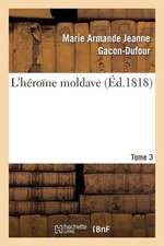 L'Heroine Moldave. Tome 3