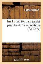 En Birmanie: Au Pays Des Pagodes Et Des Monasteres