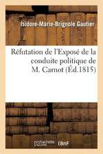 Refutation de L'Expose de La Conduite Politique de M. Carnot