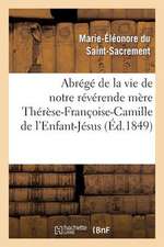 Abrege de La Vie de Notre Reverende Mere Therese-Francoise-Camille de L'Enfant-Jesus