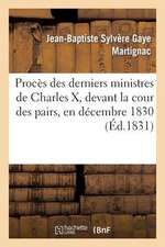 Proces Des Derniers Ministres de Charles X, Devant La Cour Des Pairs, En Decembre 1830