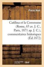 Catilina Et La Commune (Rome, 63 AV. J. C., Paris, 1871 AP. J. C.), Commentaires Historiques