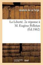 La Liberte. 2e Reponse A M. Eugene Pelletan