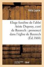 Eloge Funebre de L'Abbe Ariste Dupouy, Cure de Baurech