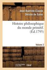 Histoire Philosophique Du Monde Primitif. Volume 2