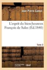 L Esprit Du Bien-Heureux Francois de Sales. T. 3