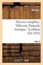 Oeuvres Completes. Tome 4. Milicerte, Pastorale Heroique