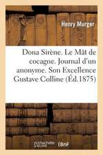 Dona Sirene. Le Mat de Cocagne. Journal D'Un Anonyme. Son Excellence Gustave Colline