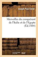 Merveilles Du Conquerant de L'Italie Et de L'Egypte