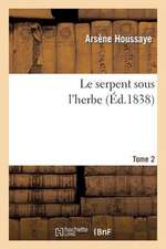 Le Serpent Sous L'Herbe. Tome 2