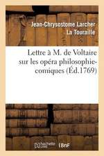 Lettre A M. de Voltaire Sur Les Opera Philosophi-Comiques.