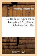 Lettre de M. Alphonse de Lamartine A M. Casimir Delavigne