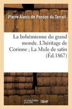 La Bohemienne Du Grand Monde. L'Heritage de Corinne; La Mule de Satin