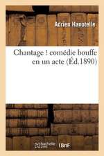 Chantage ! Comedie Bouffe En Un Acte