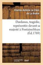 Dardanus, Tragedie, Representee Devant Sa Majeste a Fontainebleau, Le 9 Novembre 1769