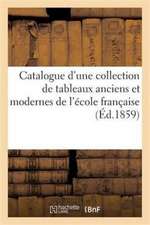 Catalogue d'Une Collection de Tableaux Anciens Et Modernes de l'École Française