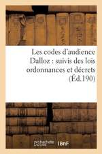 Les Codes d'Audience Dalloz: Suivis Des Lois Ordonnances Et Décrets s'y Rattachant 6e Éd