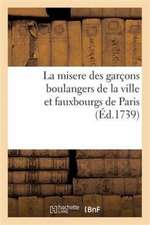 La Misere Des Garçons Boulangers de la Ville Et Fauxbourgs de Paris