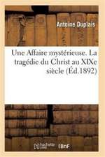 Une Affaire Mystérieuse. La Tragédie Du Christ Au Xixe Siècle Novembre 1892