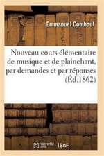 Nouveau Cours Élémentaire de Musique Et de Plainchant, Par Demandes Et Par Réponses