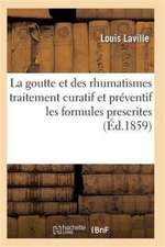 La Goutte Et Des Rhumatismes Exposé Théorique Et Pratique Avec Les Formules Prescrites 9e Éd