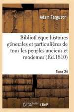 Bibliothéque Historique, Précis Des Histoires Génerales de Tous Les Peuples Anciens Et Modernes T24