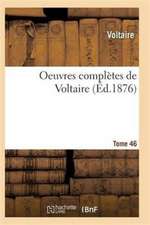 Oeuvres Complètes de Voltaire. Tome 46