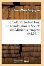 Le Culte de Notre-Dame de Lourdes Dans La Société Des Missions-Étrangères