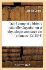 Traité Complet d'Histoire Naturelle Organisation Et Physiologie Comparée Des Animaux