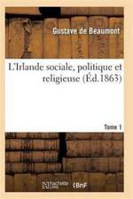 L'Irlande Sociale, Politique Et Religieuse T01