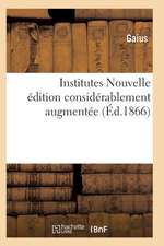 Institutes Nouvelle édition considérablement augmentée