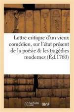 L'Ami Des Arts, Ou Lettre Critique d'Un Vieux Comédien: Sur l'État Présent de la Poésie, & Sur Les Tragédies Modernes