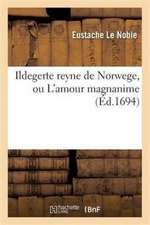 Ildegerte Reyne de Norwege, Ou l'Amour Magnanime