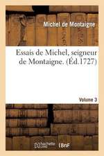 Essais de Michel, Seigneur de Montaigne. Volume 3