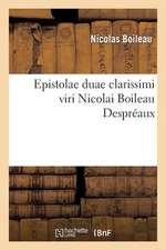 Epistolae Duae Clarissimi Viri Nicolai Boileau Despreaux, E Gallico Idiomate in Latinum Conversae