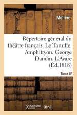 Repertoire General Du Theatre Francais. Tome IV. Le Tartuffe. Amphitryon. George Dandin. L'Avare