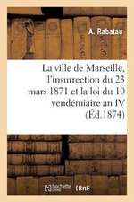 La Ville de Marseille, L'Insurrection Du 23 Mars 1871 Et La Loi Du 10 Vendemiaire an IV