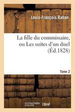 La Fille Du Commissaire, Ou Les Suites D'Un Duel. Tome 2