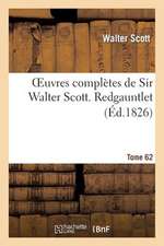 Oeuvres Completes de Sir Walter Scott. Tome 62 Redgauntlet. T2