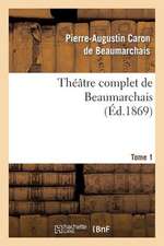 Theatre Complet de Beaumarchais. T. 1