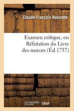 Examen Critique, Ou Refutation Du Livre Des Moeurs L'Essai Sur les Moeurs, de Voltaire