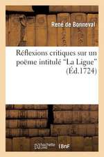 Reflexions Critiques Sur Un Poeme Intitule 'la Ligue' Imprime a Geneve