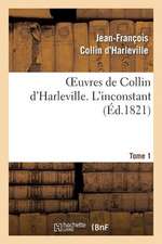 Oeuvres de Collin D'Harleville. T. 1 L'Inconstant